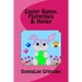 Easter Bunny, Flutterbies & Honey: Ages: 3-7. Precious & delightful rhyming book. Illustrated with colorful, cheerful & yummy pictures. Babies & toddl
