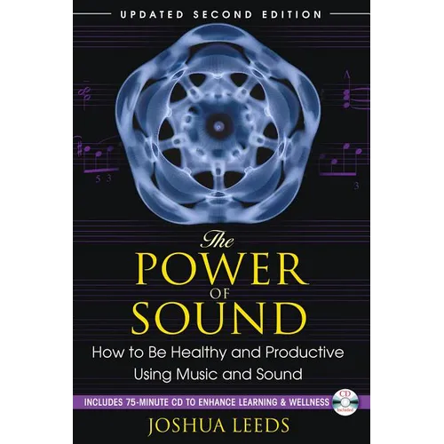 The Power of Sound: How to Be Healthy and Productive Using Music and Sound [With CD (Audio)]