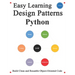 Easy Learning Design Patterns Python (2 Edition): Build Better and Reusable Object-Oriented Code
