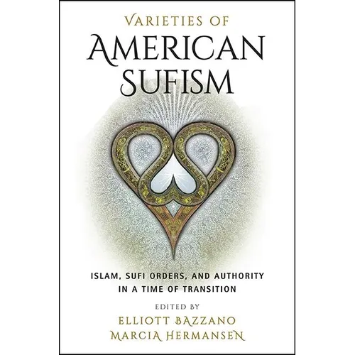 Varieties of American Sufism: Islam, Sufi Orders, and Authority in a Time of Transition