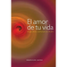 El amor de tu vida: Una guía práctica y espiritual para una vida plena