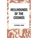 Hellhounds of the Cosmos