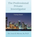 The Professional Private Investigator Training Manual: Training Manual