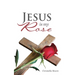 Jesus is my Rose