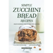 Simple Zucchini Bread Recipes: Mouth-Watering Ways to Bake with Zucchini