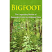 Bigfoot: The Legendary Stories of The Sasquatch From An Unbiased View