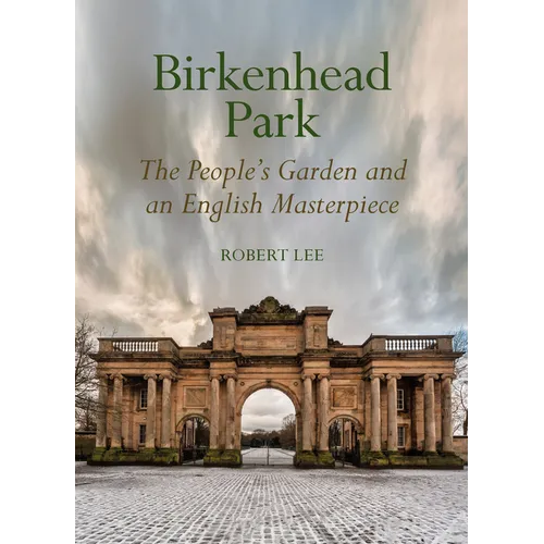Birkenhead Park: The People's Garden and an English Masterpiece