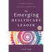 The Emerging Healthcare Leader: A Field Guide, Second Edition