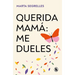 Querida Mamá Me Dueles / Dear Mom: Our Relationship Hurts Me