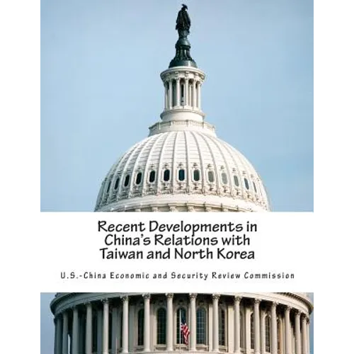 Recent Developments in China's Relations with Taiwan and North Korea