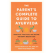 The Parent's Complete Guide to Ayurveda: Principles, Practices, and Recipes for Happy, Healthy Kids