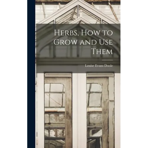 Herbs, How to Grow and Use Them