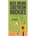 Beer Hiking Southern Rockies: 45 Hikes and Microbreweries in Colorado, New Mexico, Arizona and Utah