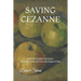 Saving Cezanne: JOHN MAYNARD KEYNES Rescuing Great Art from the Chaos of War