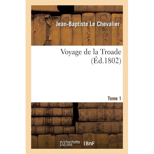 Voyage de la Troade. Tome 1