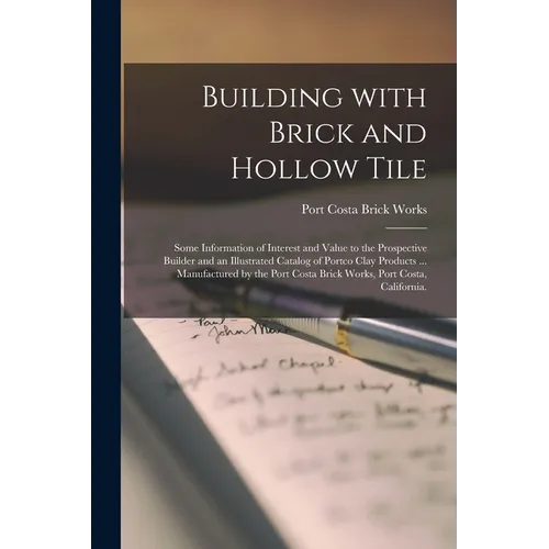 Building With Brick and Hollow Tile: Some Information of Interest and Value to the Prospective Builder and an Illustrated Catalog of Portco Clay Produ