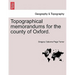 Topographical Memorandums for the County of Oxford.