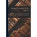 Montana as It is [microform]: Being a General Description of Its Resources, Both Mineral and Agricultural, Including a Complete Description of the F