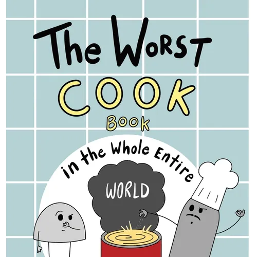 The Worst Cook Book in the Whole Entire World