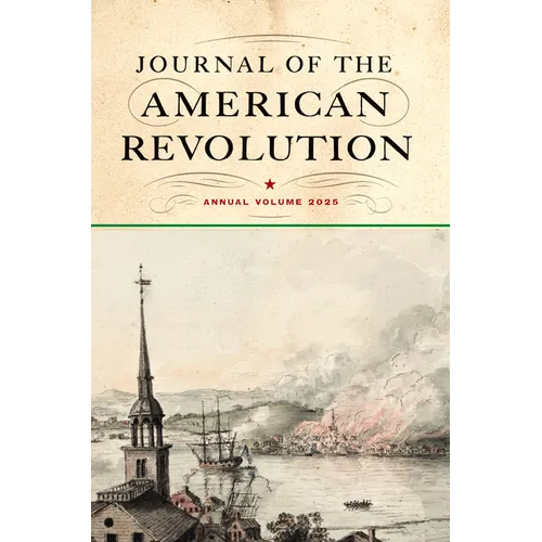 Journal of the American Revolution 2025: Annual Volume