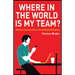 Where in the World Is My Team?: Making a Success of Your Virtual Global Workplace