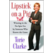 Lipstick on a Pig: Winning in the No-Spin Era by Someone Who Knows the Game
