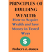 Principles of Building Wealth: How to Acquire Wealth and Save Money in Tested Ways