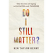 Do I Still Matter?: The Secrets of Aging with Faith and Purpose