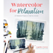 Watercolor for Relaxation: 25 Meditative Projects to Help You Unwind