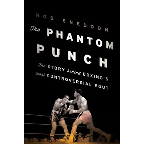 The Phantom Punch: The Story Behind Boxing's Most Controversial Bout