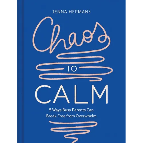 Chaos to Calm: 5 Ways Busy Parents Can Break Free from Overwhelm