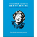 The Little Guide to Betty White: Everybody Needs a Passion