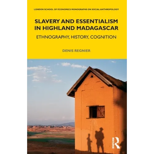 Slavery and Essentialism in Highland Madagascar: Ethnography, History, Cognition