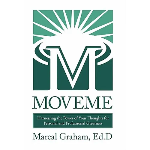 Moveme: Harnessing the Power of Your Thoughts for Personal and Professional Greatness