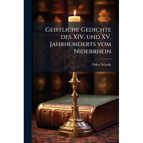 Geistliche Gedichte des XIV. und XV. Jahrhunderts vom Niderrhein