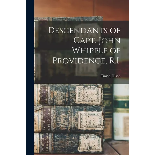 Descendants of Capt. John Whipple of Providence, R.I.
