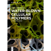 Water-Blown Cellular Polymers: A Practical Guide