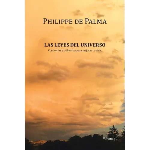 Las Leyes Del Universo: Conocerlas Y Utilizarlas Para Mejorar Tu Vida