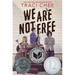 We Are Not Free: A Printz Honor Winner
