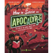 How to Survive an Apocalypse: The End of the World Doesn't Have to Be the End of the World