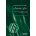 Reproductive Health and Human Rights: Integrating Medicine, Ethics, and Law