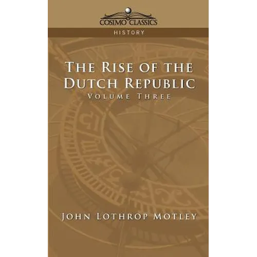 The Rise of the Dutch Republic - Volume 3