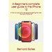 A Beginner's complete user guide to the iPhone 12: A How-to manual for operating and getting the most from your iPhone 12