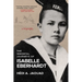 The Immortal Journeys of Isabelle Eberhardt: A Biography