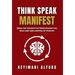 Think. Speak. Manifest: Break the Thought Patterns Holding You Back and Take Control of Your Life