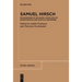 Samuel Hirsch: Philosopher of Religion, Advocate of Emancipation and Radical Reformer