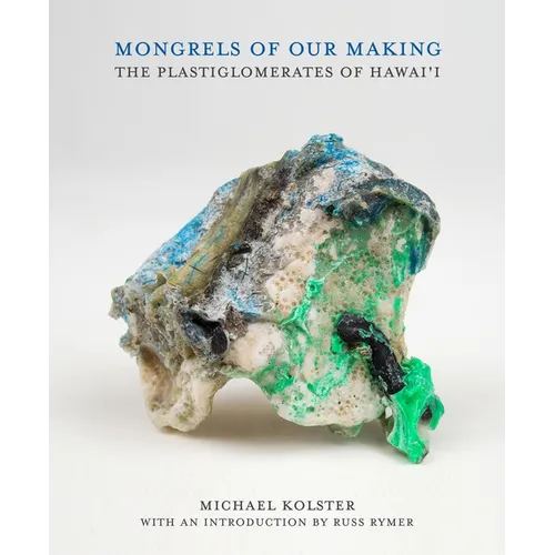 Mongrels of Our Making: The Plastiglomerates of Hawai'i