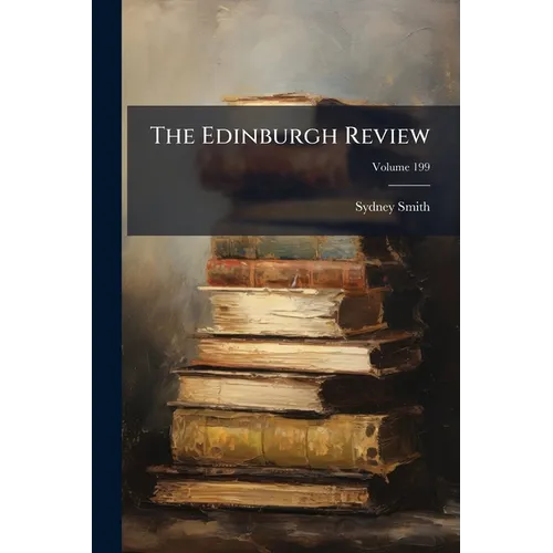 The Edinburgh Review: Or Critical Journal; Volume 199
