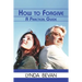 How to Forgive: A Practical Guide