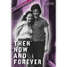 Then Now and Forever by VcToria Gray-Cobb